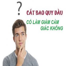 Cắt bao quy đầu nam giới có mất cảm giác không